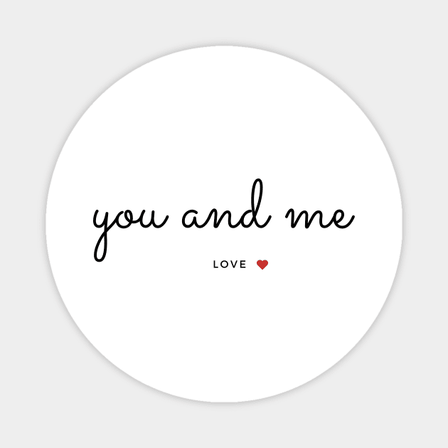 You and Me- Love -Love Quotes Magnet by Perfect Spot